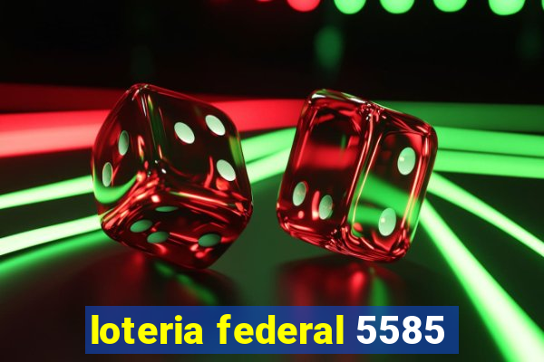 loteria federal 5585